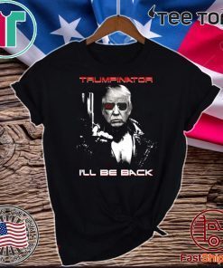 Donald Trumpinator I’ll Be Back T-Shirt