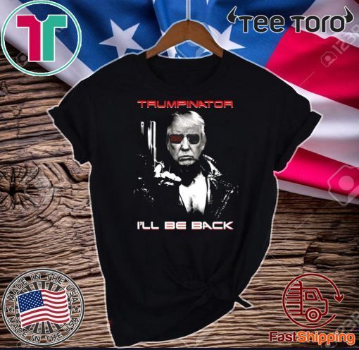 Donald Trumpinator I’ll Be Back T-Shirt