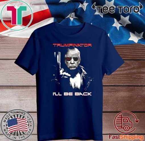 Donald Trumpinator I’ll Be Back T-Shirt