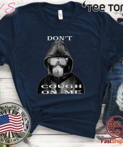 Don't Cough On Me Virus Face Protection Mask 2020 T-Shirt