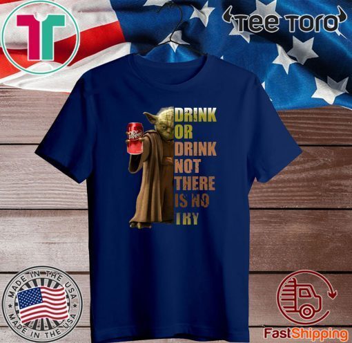 Dr. Pepper Master Yoda drink or drink not there is no try Hot T-Shirt