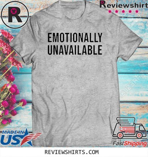Emotionally Unavailable Unisex T-Shirt
