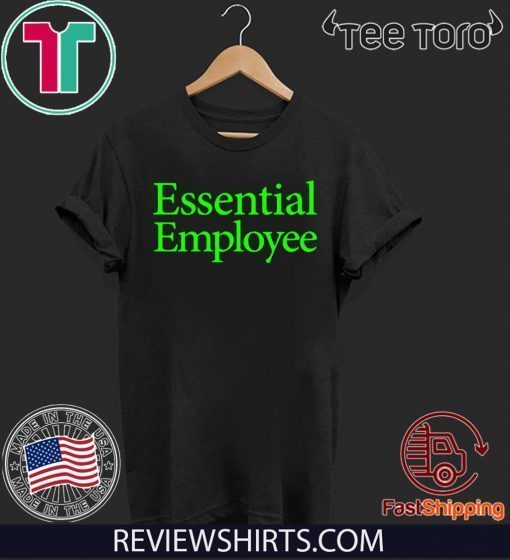 Essential Employee - Essential Employee For T-Shirt
