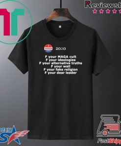 F your MAGA cult F your ideologies 2020 Gift T-Shirts