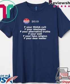 F your MAGA cult F your ideologies 2020 Gift T-Shirts