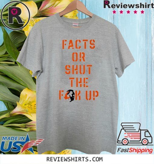 Facts Or Shut The Fuck Up 2020 T-Shirt