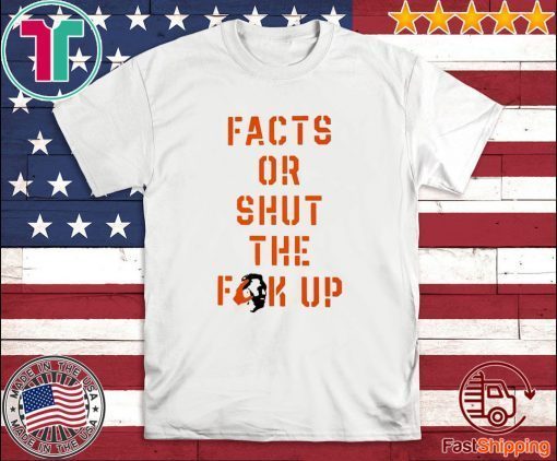 Facts Or Shut The Fuck Up 2020 T-Shirt