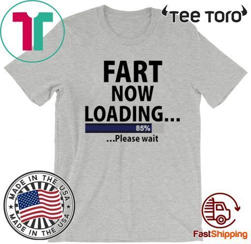 Fart now loading Original T-Shirt