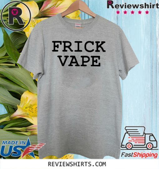 Frick Vape Unisex T-Shirt