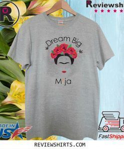 Frida Kahlo Dream Big Mija 2020 T-Shirt