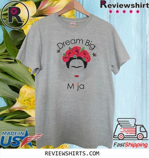 Frida Kahlo Dream Big Mija 2020 T-Shirt