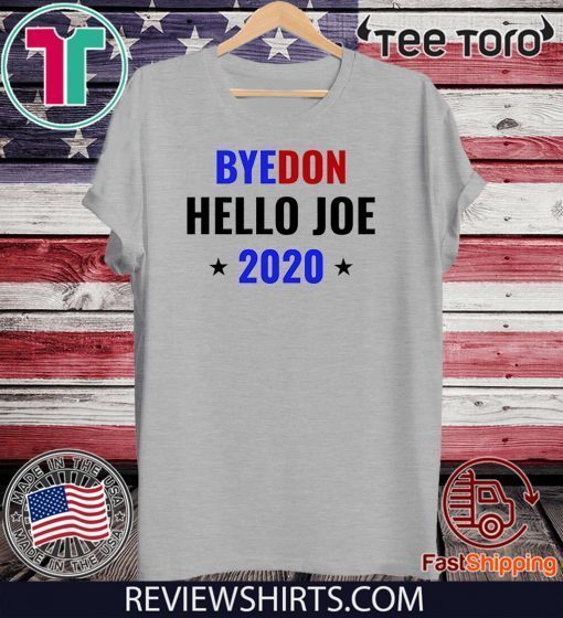 Funny Joe Biden 2020 Bye Donald ByeDon Bye Don Hello Joe Shirt