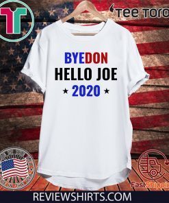 Funny Joe Biden 2020 Bye Donald ByeDon Bye Don Hello Joe Shirt