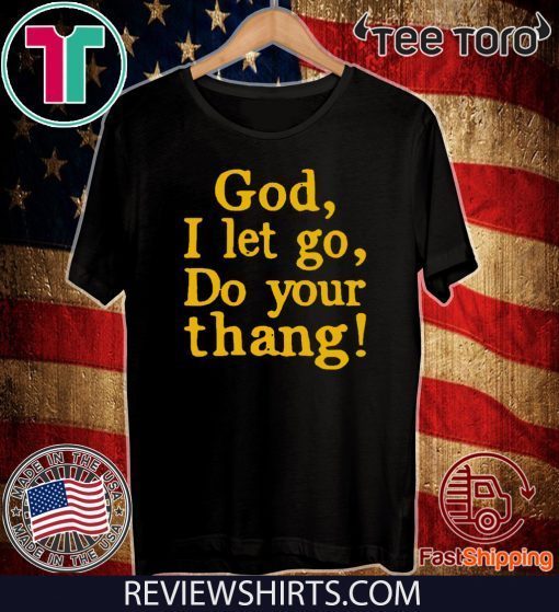 God I Let Go Do Your Thang 2020 T-Shirt