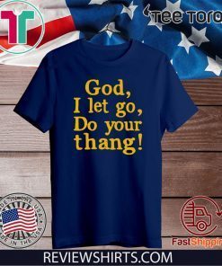 God I Let Go Do Your Thang 2020 T-Shirt