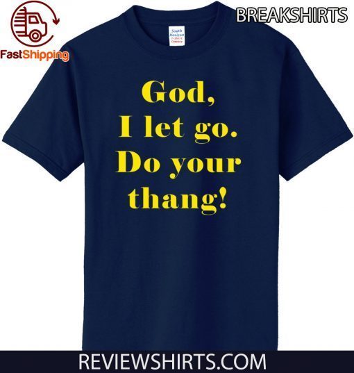 God I let go do your thang Official T-Shirt