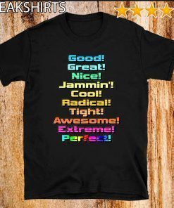 Good Great Nice Jammin Cool Radical Tight Awesome Extreme Perfect Official T-Shirt