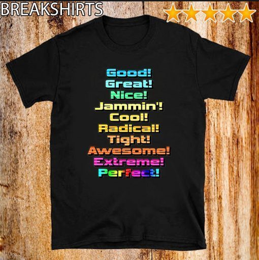 Good Great Nice Jammin Cool Radical Tight Awesome Extreme Perfect Official T-Shirt