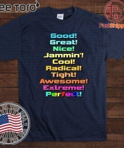 Good Great Nice Jammin Cool Radical Tight Awesome Extreme Perfect Official T-Shirt