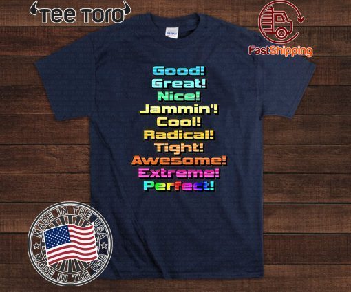 Good Great Nice Jammin Cool Radical Tight Awesome Extreme Perfect Official T-Shirt