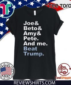 Joe & Beto & Amy & Pete And Me Beat Trump 2020 T-Shirt