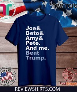 Joe & Beto & Amy & Pete And Me Beat Trump 2020 T-Shirt