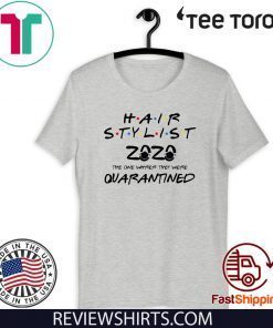 Hair stylist 2020 the one where they were quarantined Limited Edition T-Shirt