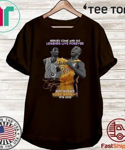 Heroes Come And Go Legends Live Forever Rest In Peace Kobe Bryant 1978 2020 Official T-Shirt