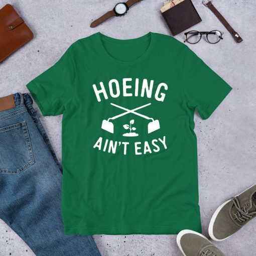 Hoeing Ain't Easy Gardening For T-Shirt