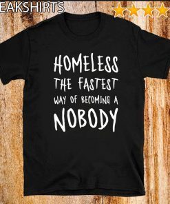 Original Homeless The Fastest Way Of Becoming A Nobody T-Shirt