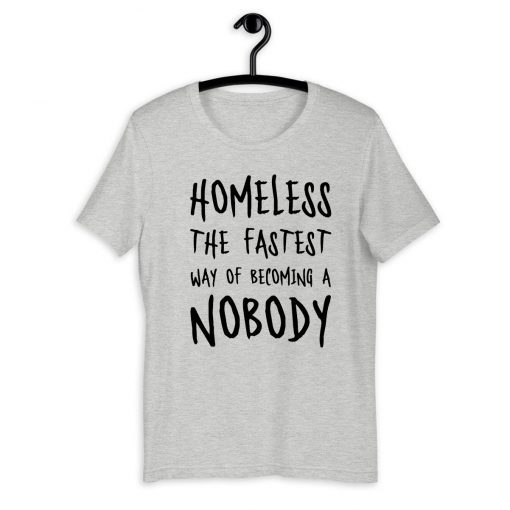 Homeless The Fastest Way Of Becoming A Nobody 2020 T-Shirt