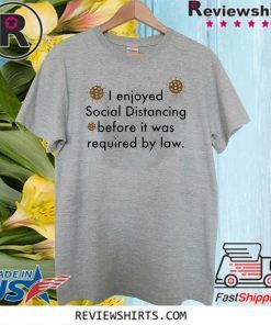 Corona Virus I enjoyed social distancing before it was required by law 2020 T-Shirt