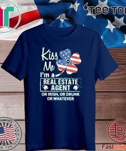 Official Kiss Me I’m A Real Estate Agent Or Irish Or Drunk Or Whatever America T-Shirt