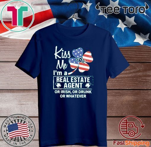 Official Kiss Me I’m A Real Estate Agent Or Irish Or Drunk Or Whatever America T-Shirt