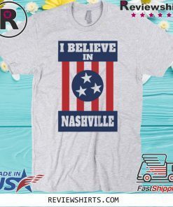 I Believe in Nashville Shirt - Nashville Strong Official T-Shirt