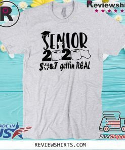 Senior 2020 Shit gettin real t-shirts