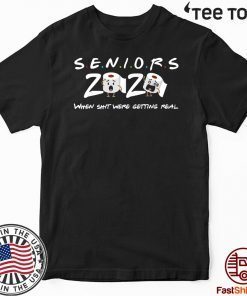 Senior Class of 2020 When shit were getting real For T-Shirt