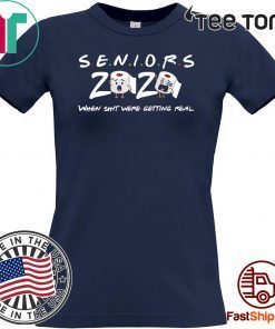 Senior Class of 2020 When shit were getting real For T-Shirt