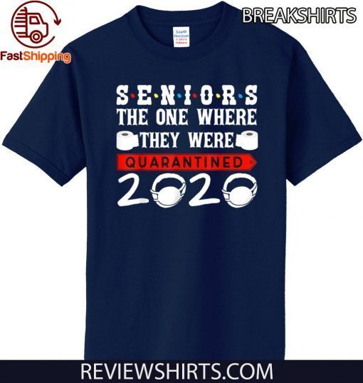 Seniors 2020 Shirt - The One Where They Were Quarantined 2020 T-Shirt