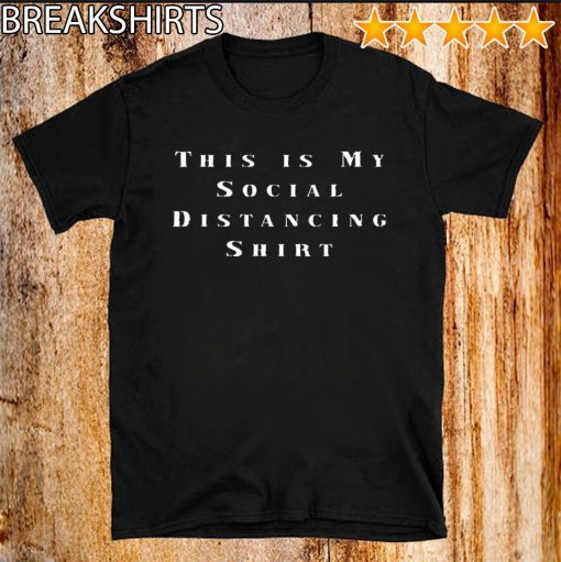 Original This is My Social Distancing T-Shirt