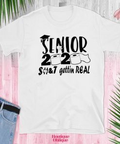 Hot Toilet Paper Senior - Senior 2020 Shit Gettin Real T-Shirt