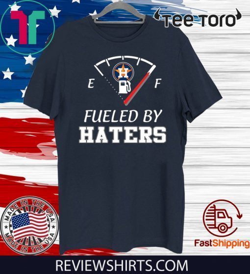 Houston Astros fueled by haters 2020 T-Shirt