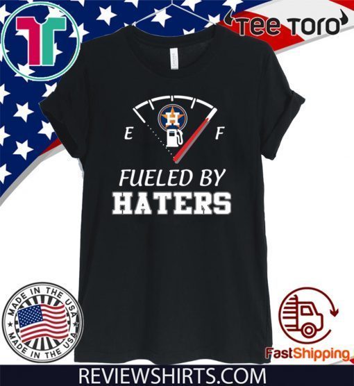 Houston Astros fueled by haters 2020 T-Shirt