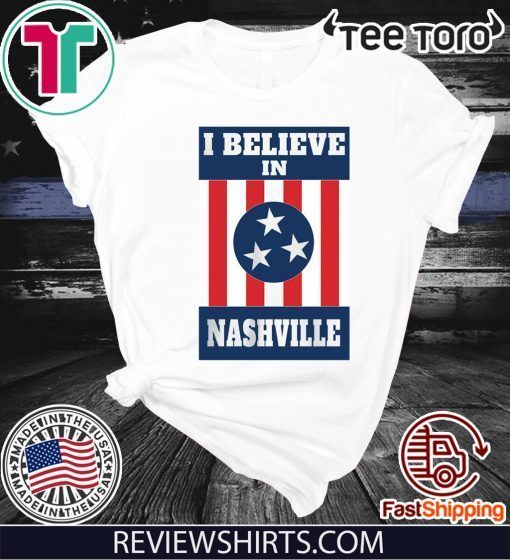 I Believe In Nashville T-Shirt - Stand With Nashville Shirt