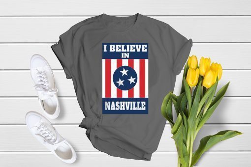 I Believe In Nashville T-Shirt - Stand With Nashville Shirt