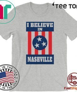 I Believe in Nashville Shirt - Nashville Strong Tee Shirt