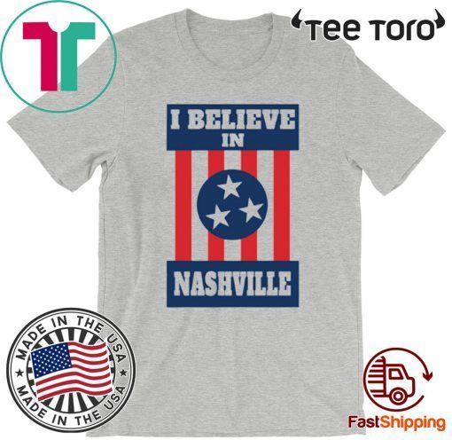 I Believe in Nashville Shirt - Nashville Strong Tee Shirt