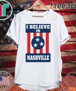 I Believe in Nashville Shirt - Nashville Strong Tee Shirt