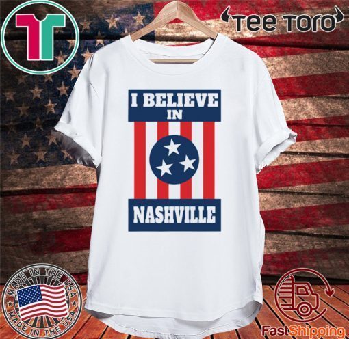 I Believe in Nashville Shirt - Nashville Strong Tee Shirt