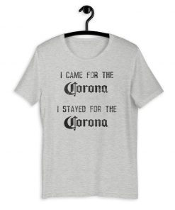 I Came For The Corona 2020 T-Shirt